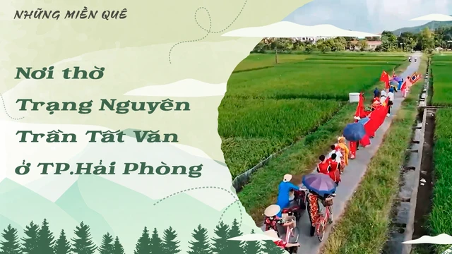 Nơi thờ Trạng Nguyên Trần Tất Văn ở TP.Hải Phòng