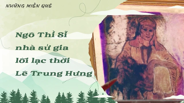 Ngô Thì Sĩ nhà sử gia lỗi lạc thời Lê Trung Hưng