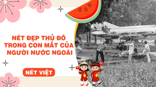 Nét đẹp thủ đô trong con mắt của người nước ngoài