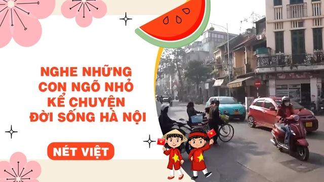 Nghe những con ngõ nhỏ kể chuyện đời sống Hà Nội