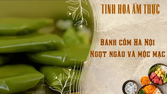 Bánh cốm Hà Nội - Ngọt ngào và mộc mạc