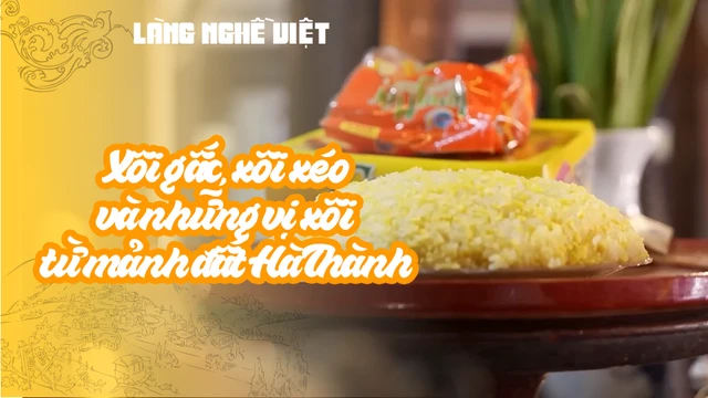 Xôi gấc, xôi xéo và những vị xôi từ mảnh đất Hà Thành