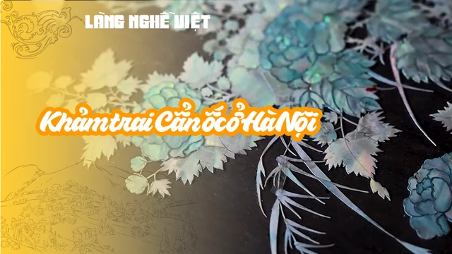 Khảm trai Cẩn ốc ở Hà Nội