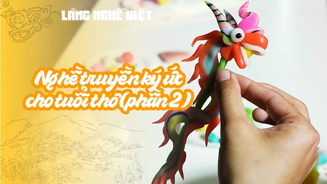 Nghề truyền ký ức cho tuổi thơ (phần 2)