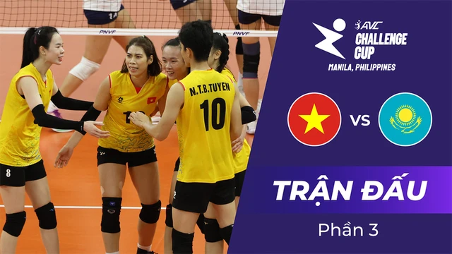 Trận đấu - Việt Nam vs Kazakhstan - Chung kết Giải bóng chuyền nữ AVC Challenge Cup 2024 - Phần 3