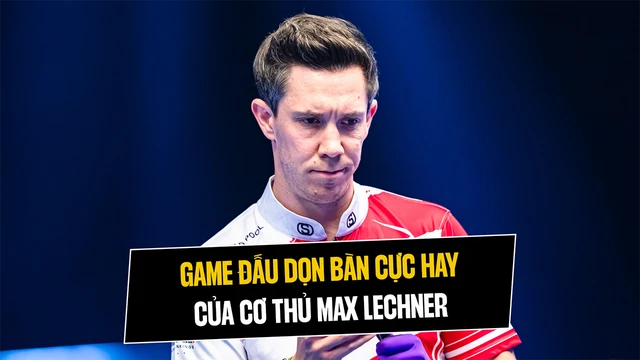 Game đấu dọn bàn cực hay của cơ thủ Max Lechner