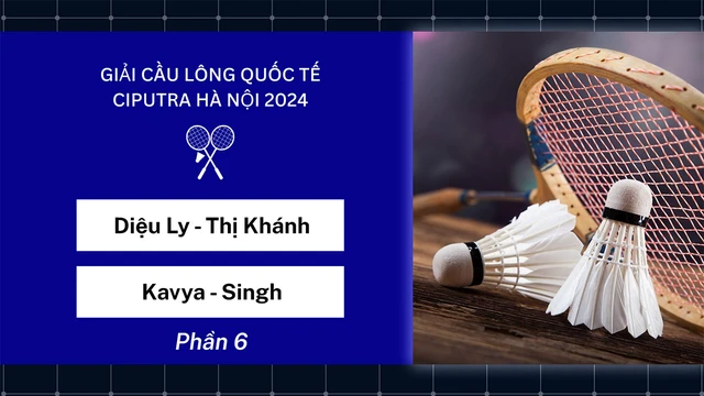 Trận đấu - Diệu Ly-Thị Khánh vs Kavya-Singh - Đôi nữ - Giải cầu lông quốc tế Ciputra Hà Nội 2024 - Phần 6