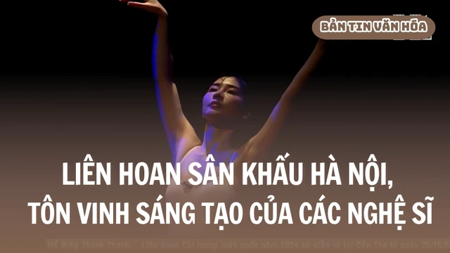 Liên hoan sân khấu Hà Nội, tôn vinh sáng tạo của các nghệ sĩ