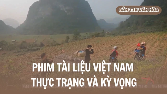 Phim tài liệu Việt Nam - Thực trạng và kỳ vọng