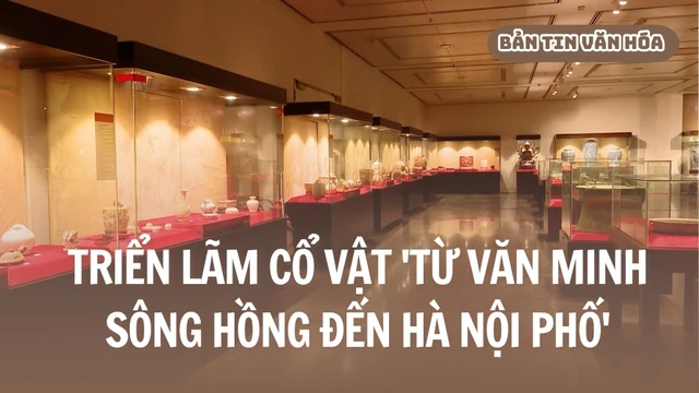 Triển lãm cổ vật 'Từ văn minh sông Hồng đến Hà Nội phố'
