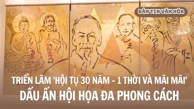 Triển lãm 'Hội tụ 30 năm - 1 thời và mãi mãi' - Dấu ấn hội họa đa phong cách