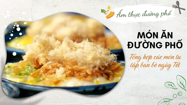 Tổng hợp những món ăn đường phố tụ tập bạn bè ngày Tết