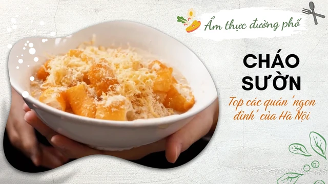 Top những quán cháo sườn 'ngon đỉnh' của Hà Nội