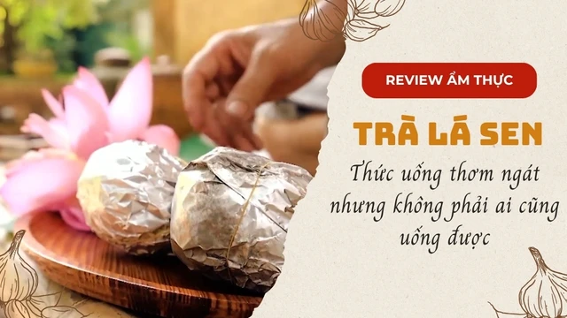 Trà lá sen, thức uống thơm ngát nhưng không phải ai cũng uống được