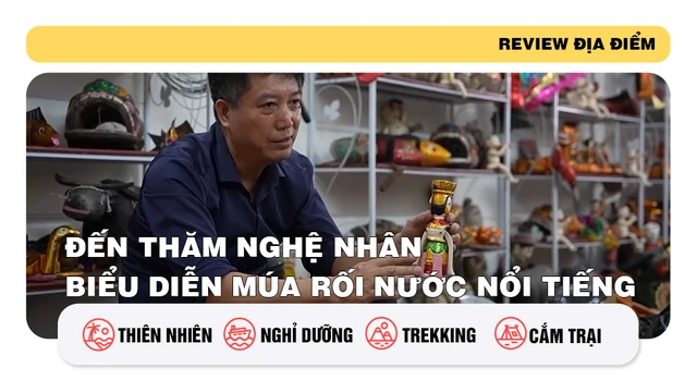 Đến thăm nghệ nhân biểu diễn múa rối nước nổi tiếng