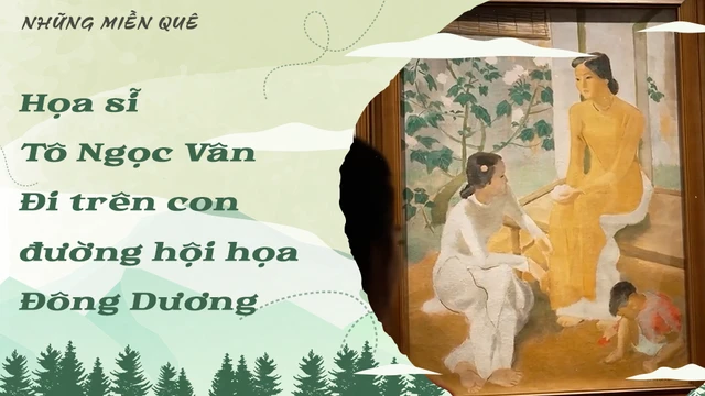 Họa sĩ Tô Ngọc Vân - Đi trên con đường hội họa Đông Dương