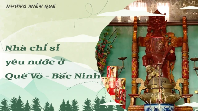 Nhà chí sĩ yêu nước ở Quế Võ - Bắc Ninh