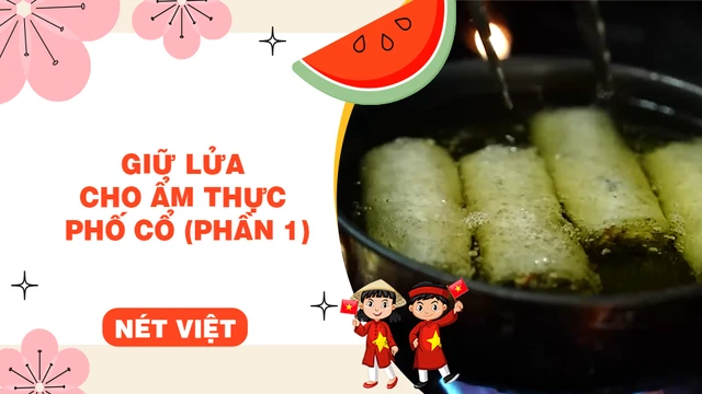 Giữ lửa cho ẩm thực phố cổ (phần 1)