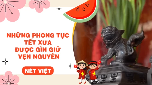 Những phong tục tết xưa được gìn giữ vẹn nguyên