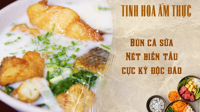 Bún cá sữa - Nét biến tấu cực kỳ độc đáo