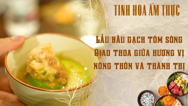 Lẩu bầu gạch tôm sông - Giao thoa giữa hương vị nông thôn và thành thị
