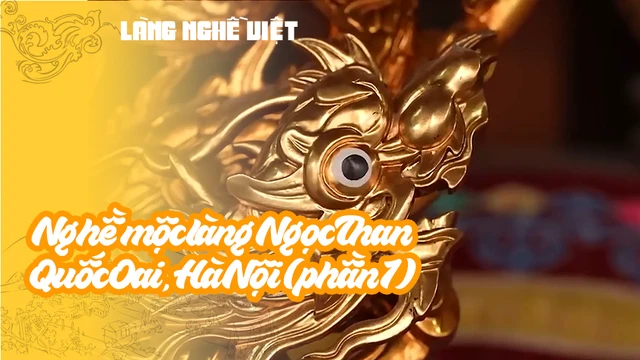 Nghề mộc làng Ngọc Than - Quốc Oai, Hà Nội (phần 1)