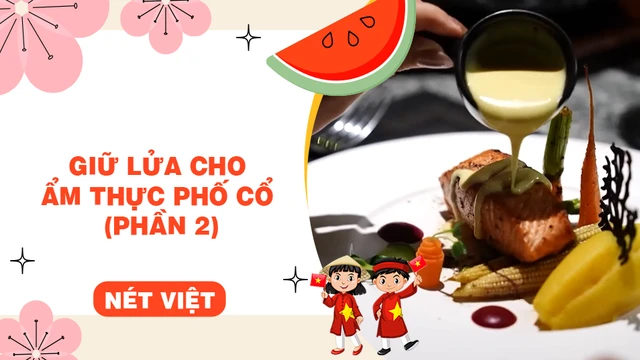 Giữ lửa cho ẩm thực phố cổ (phần 2)