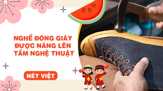 Nghề đóng giày được nâng lên tầm nghệ thuật