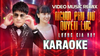 Karaoke Beat Gốc I NGƯỜI PHỤ NỮ QUYỀN LỰC REMIX I LƯƠNG GIA HUY