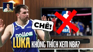 Tại sao Luka Doncic không thích xem NBA