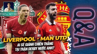 Liverpool hay Man Utd Ai sẽ chiến thắng ở trận Derby Q&A Hỏi và đáp cùng BLV Anh Quân