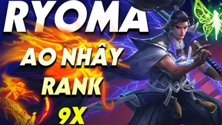 Ryoma Out Nhây Rank Chiến Tướng 9x Sao