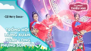 Ca khúc Trống hội mừng xuân và Ngày long phụng sum vầy - Biểu diễn CLB Merry Dance