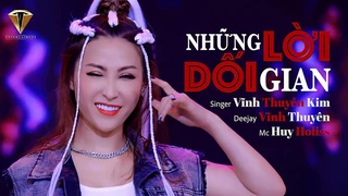 Những Lời Dối Gian Remix - Vĩnh Thuyên Kim