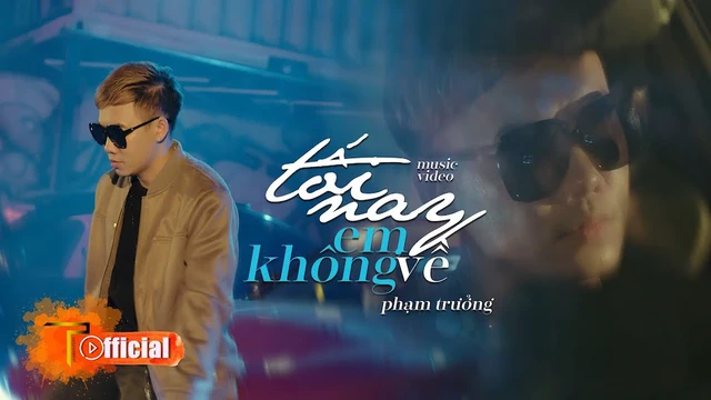 Tối Nay Em Không Về Mv Official - Phạm Trưởng