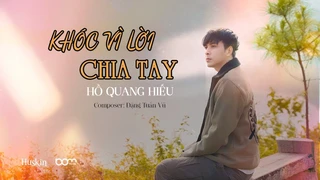 Khóc Vì Lời Chia Tay - Hồ Quang Hiếu