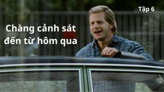 Chàng cảnh sát đến từ hôm qua Tập 6