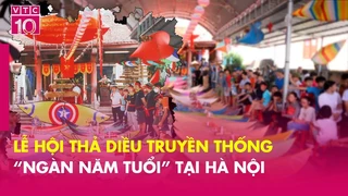 Độc đáo lễ hội thả diều truyền thống “Ngàn năm tuổi” tại Hà Nội