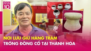 Khám phá nơi lưu giữ hàng trăm trống đồng cổ tại Thanh Hóa