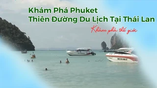 Khám phá Phuket - Thiên đường du lịch tại Thái Lan