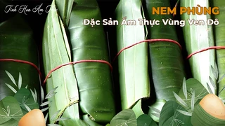 Nem Phùng - Đặc Sản Ẩm Thực Vùng Ven Đô