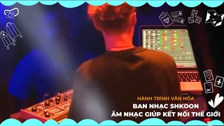 Ban nhạc Shkoon - Âm nhạc giúp kết nối thế giới