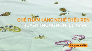 Ghé thăm làng nghề thêu ren truyền thống hơn 100 năm