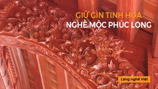 Gìn giữ tinh hoa nghề mộc Phúc Lộc