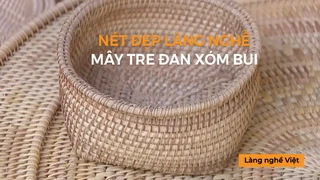 Nét đẹp làng nghề mây, tre đan xóm Bui