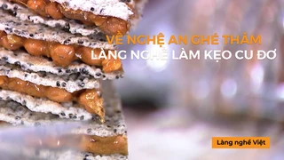 Về Nghệ An ghé thăm làng nghề làm kẹo cu đơ có tuổi đời lâu năm