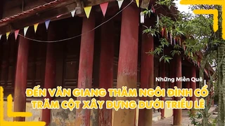 Đến Văn Giang thăm ngôi đình cổ trăm cột xây dựng dưới triều Lê