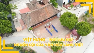 Việt Hưng – Nơi lưu giữ nguồn cội của văn hóa làng Việt