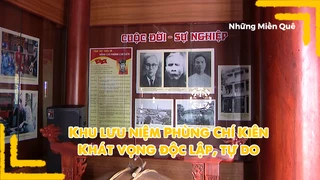 Khu lưu niệm Phùng Chí Kiên - Khát vọng độc lập, tự do