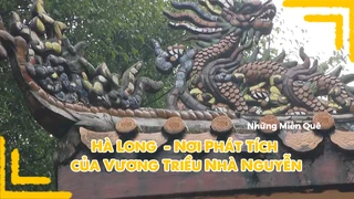 Hà Long - Nơi phát tích của vương triều Nhà Nguyễn